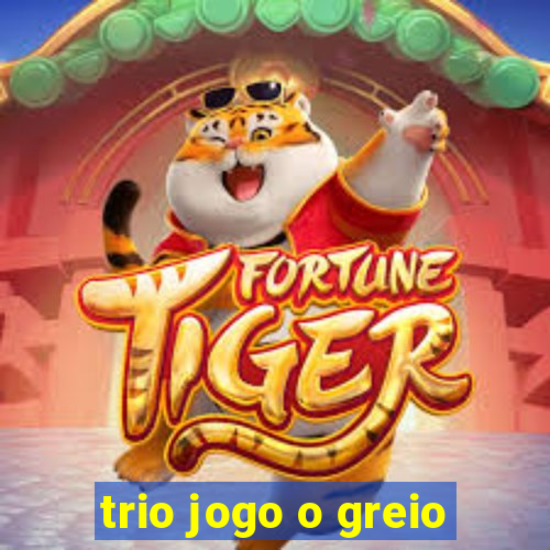 trio jogo o greio